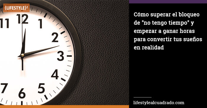 ¿No tienes tiempo? Descubre por qué te engañas y cómo 