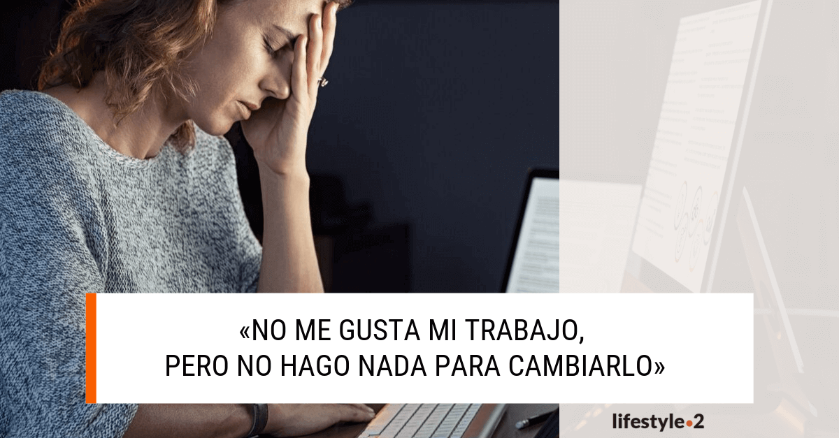 No me gusta mi trabajo pero no hago nada para cambiarlo